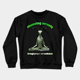 "Channeling Serenity" Praying Mantis in Meditation! Crewneck Sweatshirt